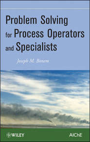 бесплатно читать книгу Problem Solving for Process Operators and Specialists автора Joseph Bonem