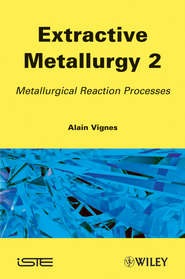 бесплатно читать книгу Extractive Metallurgy 2. Metallurgical Reaction Processes автора Alain Vignes