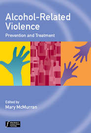 бесплатно читать книгу Alcohol-Related Violence. Prevention and Treatment автора Mary McMurran