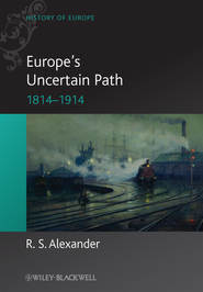 бесплатно читать книгу Europe's Uncertain Path 1814-1914. State Formation and Civil Society автора R. Alexander