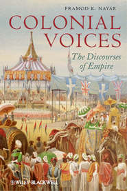 бесплатно читать книгу Colonial Voices. The Discourses of Empire автора Pramod Nayar