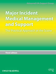 бесплатно читать книгу Major Incident Medical Management and Support. The Practical Approach at the Scene автора  Advanced Life Support Group (ALSG)