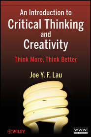 бесплатно читать книгу An Introduction to Critical Thinking and Creativity. Think More, Think Better автора J. Y. F. Lau