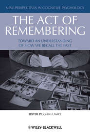 бесплатно читать книгу The Act of Remembering. Toward an Understanding of How We Recall the Past автора John Mace