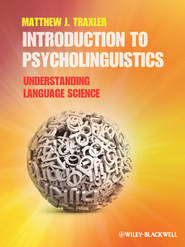 бесплатно читать книгу Introduction to Psycholinguistics. Understanding Language Science автора Matthew Traxler