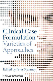 бесплатно читать книгу Clinical Case Formulation. Varieties of Approaches автора Peter Sturmey