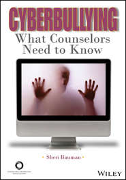бесплатно читать книгу Cyberbullying. What Counselors Need to Know автора Sheri Bauman