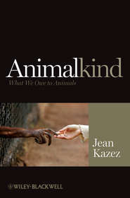 бесплатно читать книгу Animalkind. What We Owe to Animals автора Jean Kazez
