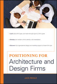 бесплатно читать книгу Positioning for Architecture and Design Firms автора Jack Reigle