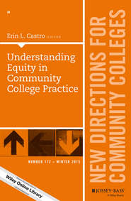 бесплатно читать книгу Understanding Equity in Community College Practice. New Directions for Community Colleges, Number 172 автора Erin Castro