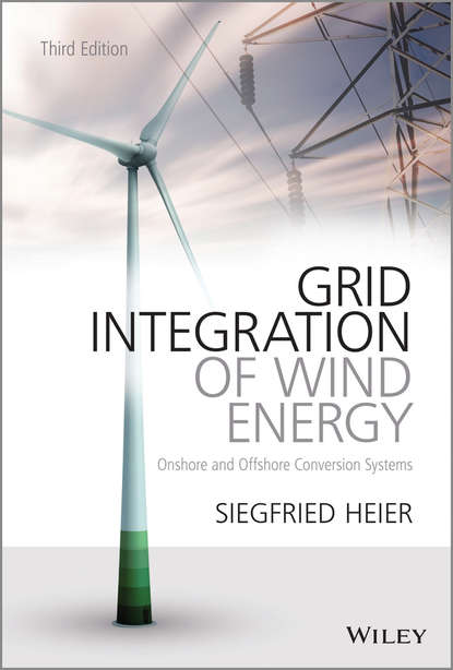 бесплатно читать книгу Grid Integration of Wind Energy. Onshore and Offshore Conversion Systems автора Siegfried Heier