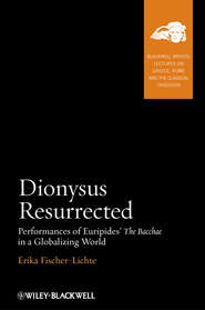 бесплатно читать книгу Dionysus Resurrected. Performances of Euripides' The Bacchae in a Globalizing World автора Erika Fischer-Lichte