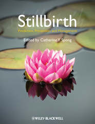 бесплатно читать книгу Stillbirth. Prediction, Prevention and Management автора Catherine Spong