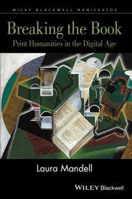 бесплатно читать книгу Breaking the Book. Print Humanities in the Digital Age автора Laura Mandell