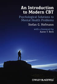 бесплатно читать книгу An Introduction to Modern CBT. Psychological Solutions to Mental Health Problems автора Stefan G. Hofmann