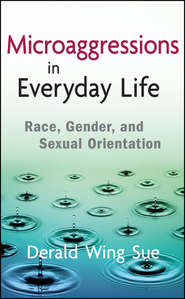 бесплатно читать книгу Microaggressions in Everyday Life. Race, Gender, and Sexual Orientation автора Derald Sue