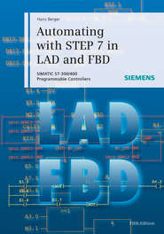 бесплатно читать книгу Automating with STEP 7 in LAD and FBD. SIMATIC S7-300/400 Programmable Controllers автора Hans Berger