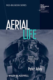 бесплатно читать книгу Aerial Life. Spaces, Mobilities, Affects автора Peter Adey