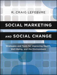 бесплатно читать книгу Social Marketing and Social Change. Strategies and Tools For Improving Health, Well-Being, and the Environment автора R. Lefebvre