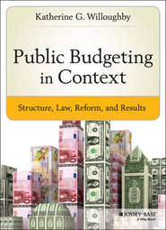 бесплатно читать книгу Public Budgeting in Context. Structure, Law, Reform and Results автора Katherine Willoughby