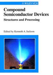 бесплатно читать книгу Compound Semiconductor Devices. Structures & Processing автора Kenneth Jackson