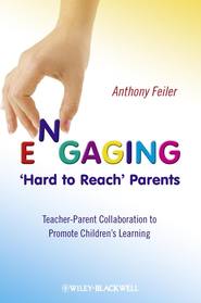бесплатно читать книгу Engaging 'Hard to Reach' Parents. Teacher-Parent Collaboration to Promote Children's Learning автора Anthony Feiler