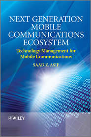 бесплатно читать книгу Next Generation Mobile Communications Ecosystem. Technology Management for Mobile Communications автора Saad Asif