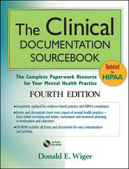 бесплатно читать книгу The Clinical Documentation Sourcebook. The Complete Paperwork Resource for Your Mental Health Practice автора Donald Wiger