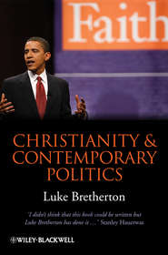 бесплатно читать книгу Christianity and Contemporary Politics. The Conditions and Possibilities of Faithful Witness автора Luke Bretherton