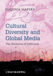 бесплатно читать книгу Cultural Diversity and Global Media. The Mediation of Difference автора Eugenia Siapera