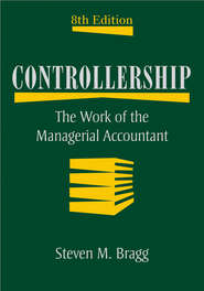 бесплатно читать книгу Controllership. The Work of the Managerial Accountant автора Steven Bragg