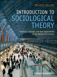 бесплатно читать книгу Introduction to Sociological Theory, eTextbook. Theorists, Concepts, and their Applicability to the Twenty-First Century автора Michele Dillon