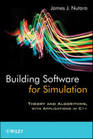 бесплатно читать книгу Building Software for Simulation. Theory and Algorithms, with Applications in C++ автора James Nutaro