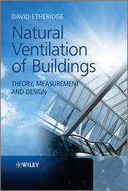 бесплатно читать книгу Natural Ventilation of Buildings. Theory, Measurement and Design автора David Etheridge