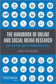 бесплатно читать книгу The Handbook of Online and Social Media Research. Tools and Techniques for Market Researchers автора Ray Poynter