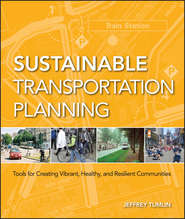 бесплатно читать книгу Sustainable Transportation Planning. Tools for Creating Vibrant, Healthy, and Resilient Communities автора Jeffrey Tumlin