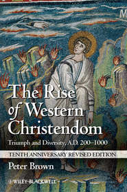 бесплатно читать книгу The Rise of Western Christendom. Triumph and Diversity, A.D. 200-1000 автора Peter Brown