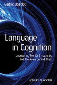 бесплатно читать книгу Language in Cognition. Uncovering Mental Structures and the Rules Behind Them автора Cedric Boeckx