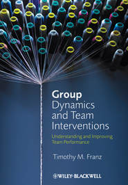 бесплатно читать книгу Group Dynamics and Team Interventions. Understanding and Improving Team Performance автора Timothy Franz