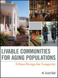 бесплатно читать книгу Livable Communities for Aging Populations. Urban Design for Longevity автора M. Ball