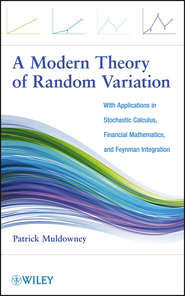 бесплатно читать книгу A Modern Theory of Random Variation. With Applications in Stochastic Calculus, Financial Mathematics, and Feynman Integration автора Patrick Muldowney