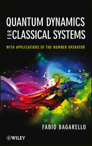 бесплатно читать книгу Quantum Dynamics for Classical Systems. With Applications of the Number Operator автора Fabio Bagarello