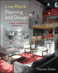 бесплатно читать книгу Live-Work Planning and Design. Zero-Commute Housing автора Thomas Dolan