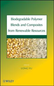 бесплатно читать книгу Biodegradable Polymer Blends and Composites from Renewable Resources автора Long Yu