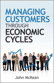 бесплатно читать книгу Managing Customers Through Economic Cycles автора John McKean