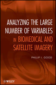 бесплатно читать книгу Analyzing the Large Number of Variables in Biomedical and Satellite Imagery автора Phillip Good