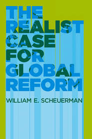 бесплатно читать книгу The Realist Case for Global Reform автора William Scheuerman