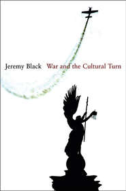 бесплатно читать книгу War and the Cultural Turn автора Jeremy Black