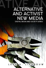 бесплатно читать книгу Alternative and Activist New Media автора Leah Lievrouw