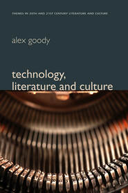 бесплатно читать книгу Technology, Literature and Culture автора Alex Goody